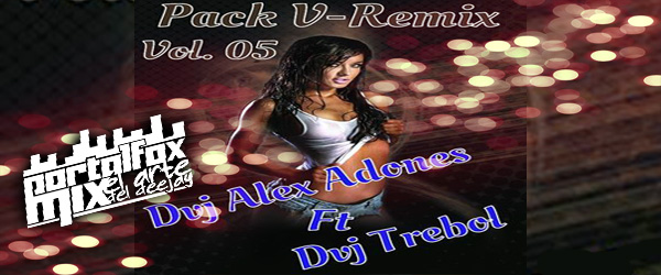 Pack V-Remix Vol. 05 (Dvj Alex Adones Ft Dvj Trebol)
