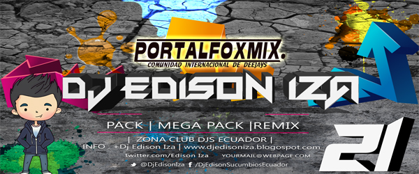 PACK DE REMIX DJ EDISON IZA VOL 21 ZONA CLUB DJS ECUADOR