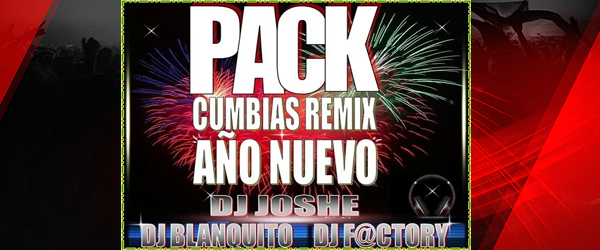 Pack Cumbias Año nuevo 2016 by Dj Joshe, Dj Factory y Dj Blanquito