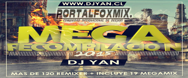 MEGA RECOMPILACION 2015 – DJ YAN (TODO LOS REMIX DEL AÑO)