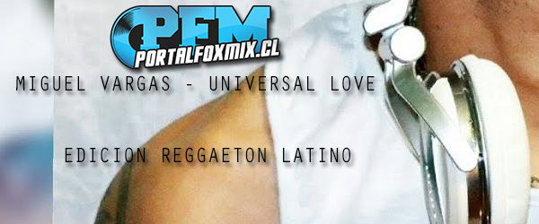 Miguel Vargas – Universal Love – Edicion Reggaeton Latino