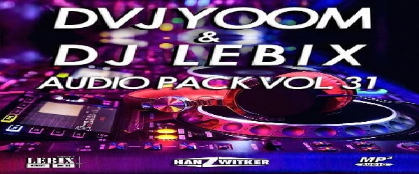 DVJ Yoom & DJ Lebix Audio Pack Vol. 31
