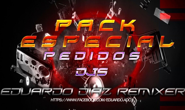 Pack Especial Pedidos de DJS By Dj Eduardo Diaz