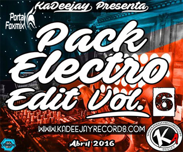 KaDeejay Presenta – Pack Electro Edit 6 ‪#‎ElUnicoYOriginal‬