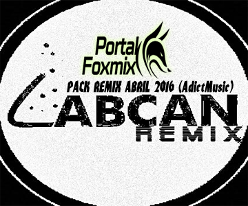 PACK REMIX LABCAN MIX MARZO 2016 (AdictMusic)