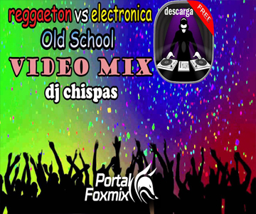VIDEOMIX REGGAETON V/S ELECTRONICO BY D’J CHISPA