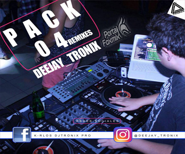 PACK REMIXE’S. 04 (DJ TRONIX (Chile )