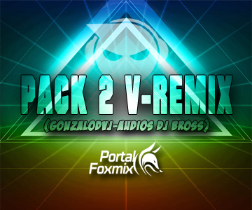 PACK 2 V-REMIX (GONZALODVJ-AUDIOS DJ BROSS)