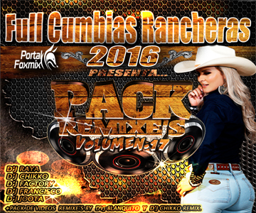 FULL CUMBIAS RANCHERAS VOL.17 + PACK V-RMX (D’J F@CTORY VARIOS D’JS)