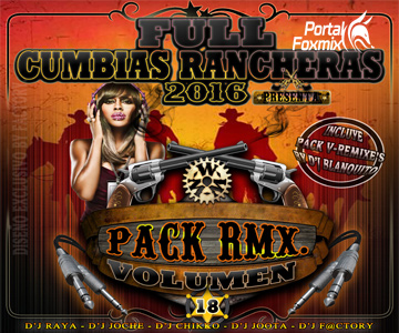 FULL CUMBIAS RANCHERAS PRESENTA.PACK RMX VOL18 +PACK V-REMIXES