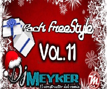 Pack FreeStyle Vol.11 (DjMeyker «El Constructor Del Remix»)