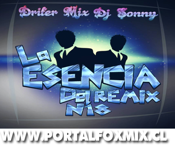 LA ESENCIA DEL REMIX N18 (BY.Drifer Mix & Dj Sonny)