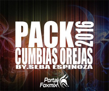 PACK V-REMIX CUMBIAS OREJAS 2016 (BY.Dj Seba Espinoza)