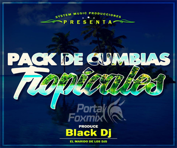 Pack De Cumbias Tropicales (Black Dj El Marido De Los Djs)