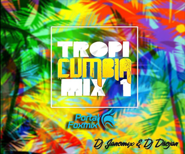 TROPICUMBIA – Mix Vol 1 (Dj Drojan & Dj JanoMix) (2017)