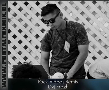 PACK VIDEOS REMIX BY.D’J FREZH
