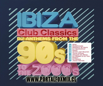 IBIZA CLUB CLASSICS «DJ ANTHEMS FROM THE 90’S TO THE 2000’S (2017) ExclusivO!