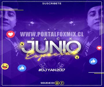 PACK JUNIO ESPECIAL 2017 – DJ YAN