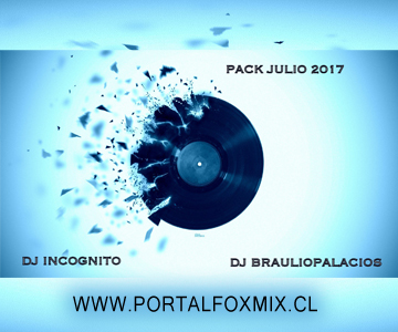 PACK JULIO.2017 (BY.DJ BRAULIO P. & Dj-incognito)