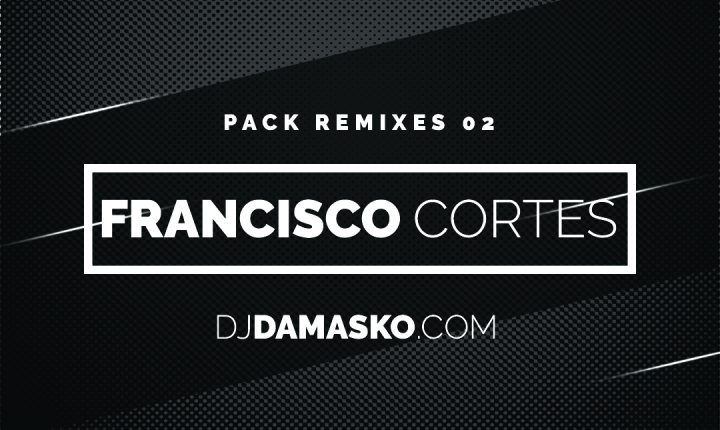 Pack Remixes 02 Dj Damasko (Francisco cortes) 2017