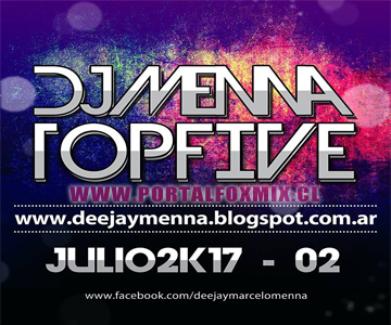 DeeJay Menna® – Top Five Novedades Lanzamientos – Julio 2K17 Parte 2