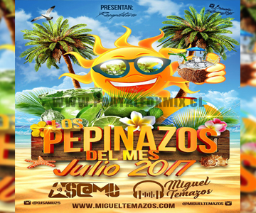 Los Pepinazos del Mes (Julio 2017) 🎶👌