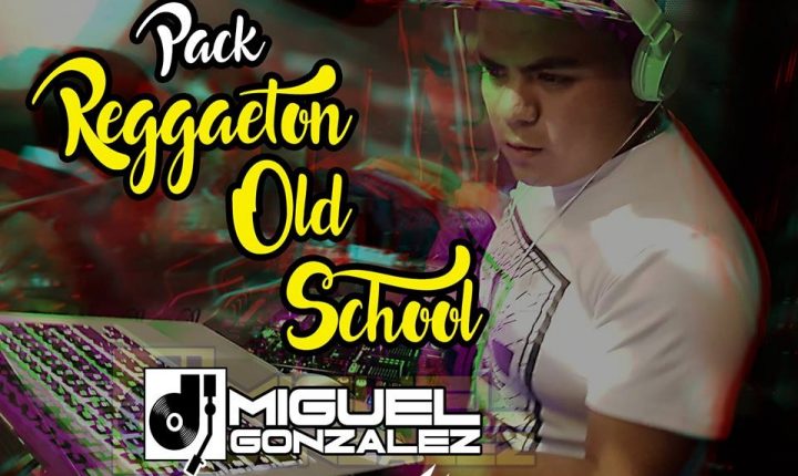 PACK REGGAETON OLD SCHOOL BY Dj Miguel Gonzalez