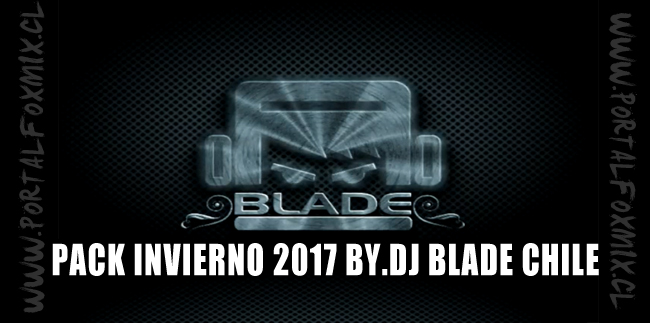 DESCARGA PACK INVIERNO 2017 BY.DJ Blade CHILE