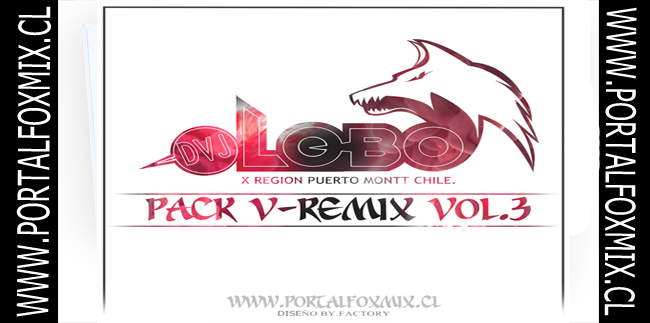 PACK V-REMIX VOL.3 (BY.DVJ LOBO PTO.MONTT)