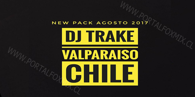 NEW PACK AGOSTO 2017 BY.DJ TRAKE!