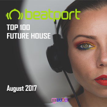 Beatport Top 100 Future House August 2017