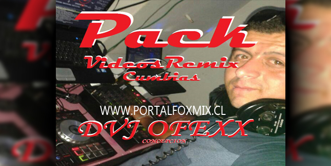 Pack Videos Remix Cumbias (BY.Dvj ofexx )