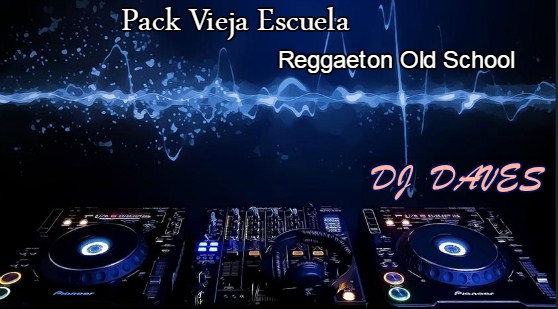 Pack vieja escuela – Reggaeton Old School By Dj Daves