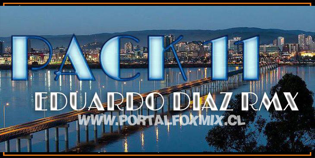 PACK 11 EDUARDO DIAZ RMX  Of̲̲̅̅i̲̲̅̅c̲̲̅̅i̲̲̅̅a̲̲̅̅l̲̲̅̅’̲̲̅̅F̲̲̅̅b̲̲̅̅