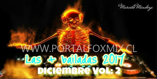 «LAS+BAILADAS DICIEMBRE 2017 VOL 2»!!! (INCLUYE TEMAS DE GALA MIXER 103!!!)