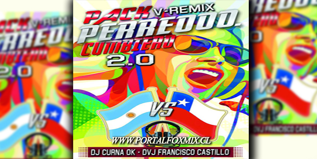 PACK V-RMX PERREOOO.. CUMBIERO 2.0 (BY. Dvj Francisco Castillo & Dj Curna)