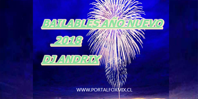 BAILABLE AÑO NUEVO 2018 (COMPILADO BY.DJ ANDRIX)