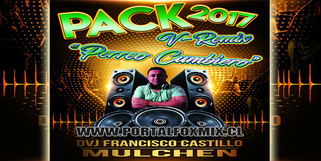 PACK V-REMIX – 2017 »PERREO CUMBIERO» (Dvj Francisco Castillo)