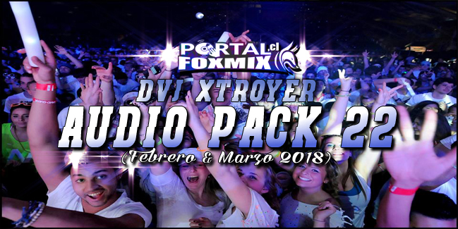 PACK.22 BY.DVJ XTROYER (FEBRERO & MARZO 2018)