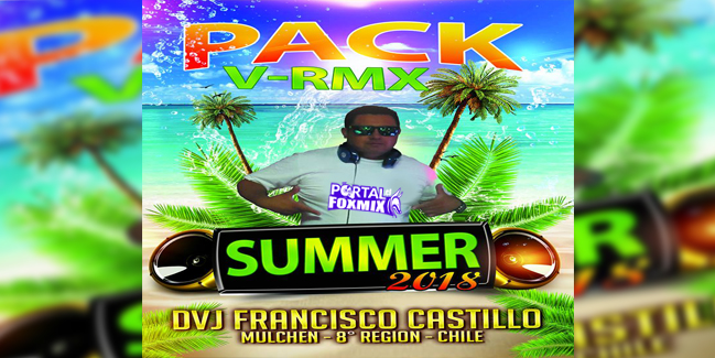 PACK V-RMX SUMMER 2018 (BY.Dvj Francisco Castillo)