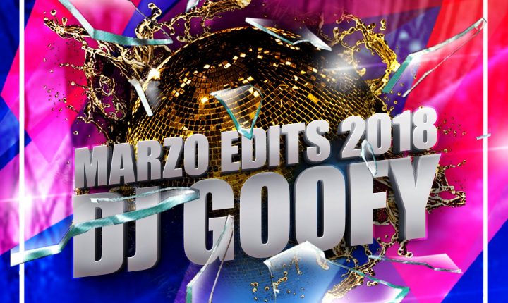 DJ Goofy – Marzo Edits 2018 !! (20 Tracks MP3, 320 KBPS)