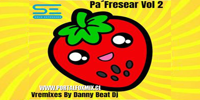 PA’ FRESEAR VOL.2 V-REMIXES BY.DANNY BEAT DJ