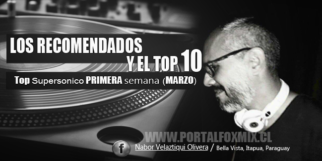 LOS RECOMENDADOS Y EL TOP 10 (PRIMERA semana MARZO BY.Nabor Velaztiqui Olivera)
