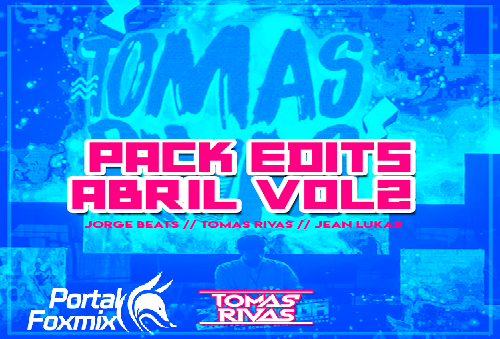 Pack Edit’s Abril – Vol.2  by Jorge Beats – Dj Tomás Rivas – Jean Bravo
