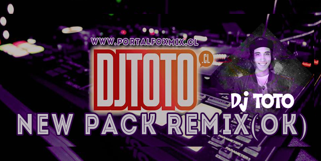 DJ TOTO – NEW PACK REMIX(OK)