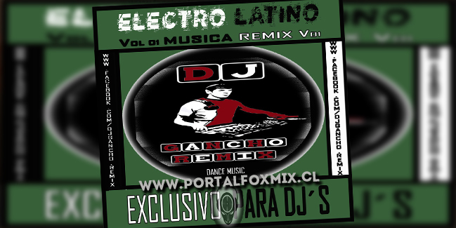 Electro Latino RMX Pack Vol 01( By DjGancho – Remix…2018)
