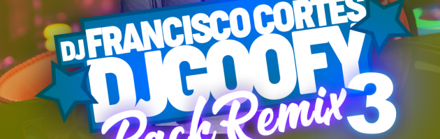 Dj Francisco Cortes Dj Goofy Pack Remix 3