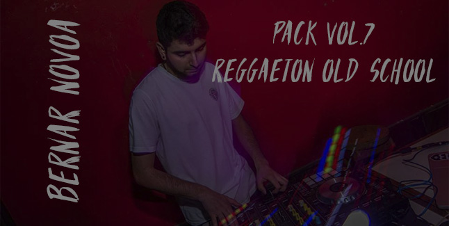 PACK VOL.7 – REGGAETON OLD SCHOOL | BERNAR NOVOA