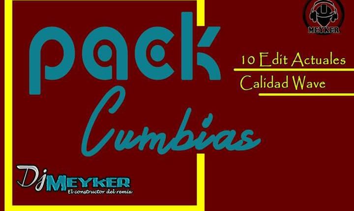 Pack Cumbias by Dj Meyker (10 edit actuales en wave)