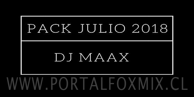 Pack Julio 2018 – Dj Maax